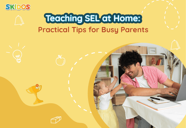 Teaching SEL at Home: Practical Tips for Busy Parents