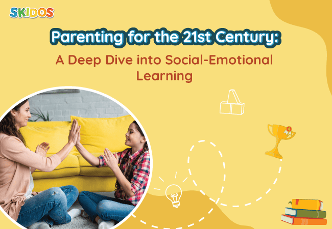 Parenting for the 21st Century: A Dive into Social-Emotional Learning